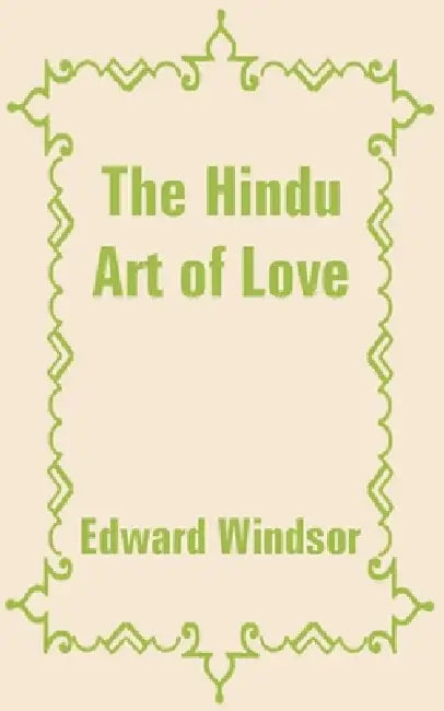 The Hindu Art of Love by Edward Windsor