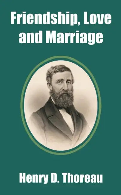 Friendship, Love and Marriage by Henry D. Thoreau
