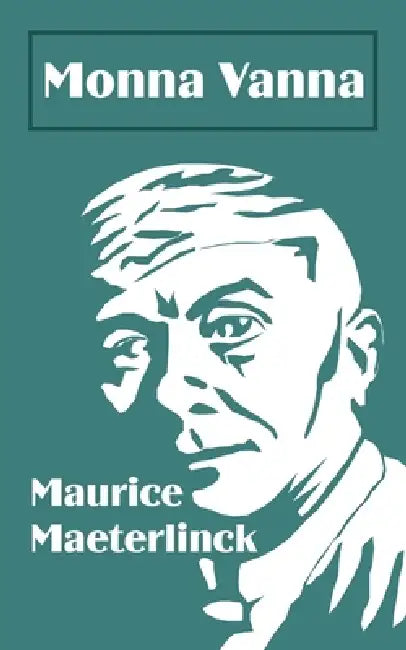 Monna Vanna: A Play in Three Acts by Maurice Maeterlinck