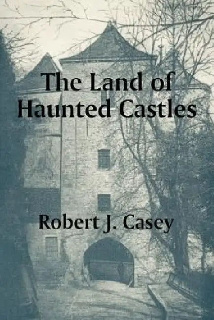 The Land of Haunted Castles by Robert J. Casey