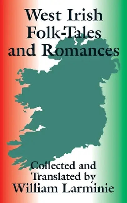 West Irish Folk-Tales and Romances by William Larminie