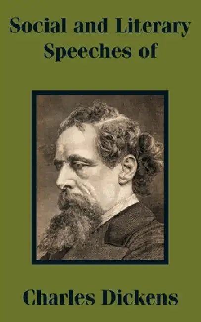 Social and Literary Speeches of Charles Dickens by Charles Dickens