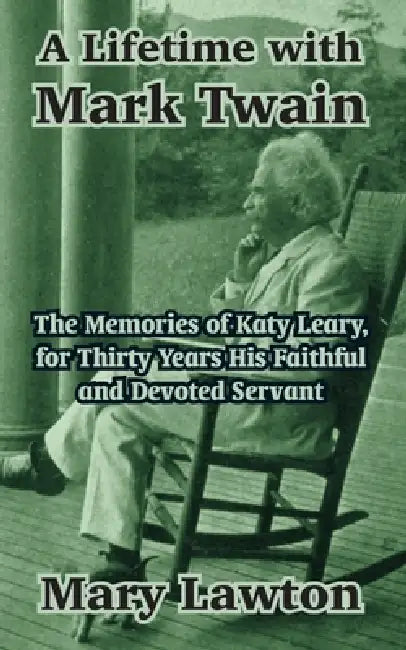 A Lifetime with Mark Twain: The Memories of Katy Leary, for Thirty Years His Faithful and Devoted Servant by Mary Lawton