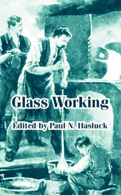 Glass Working by Paul N. Hasluck