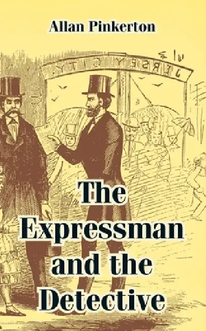 The Expressman and the Detective by Allan Pinkerton