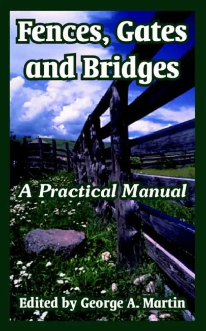 Fences, Gates and Bridges: A Practical Manual by George a. Martin