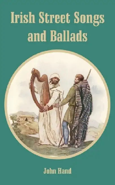 Irish Street Songs and Ballads by John Hand
