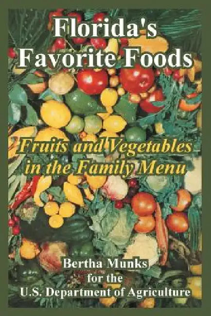 Florida's Favorite Foods: Fruits and Vegetables in the Family Menu by Bertha Munks, U. S. Department of Agriculture