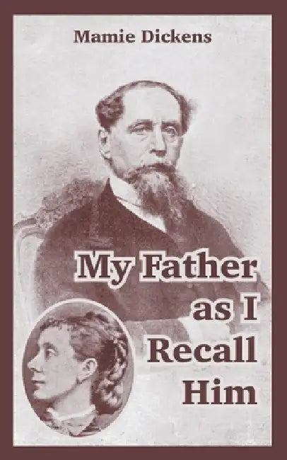 My Father as I Recall Him by Mamie Dickens