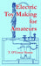 Electric Toy Making for Amateurs by T. O'Conor Sloane