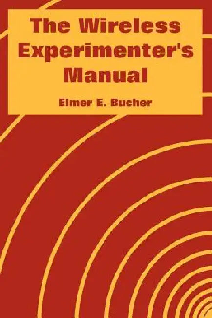 The Wireless Experimenter's Manual by Elmer E. Bucher