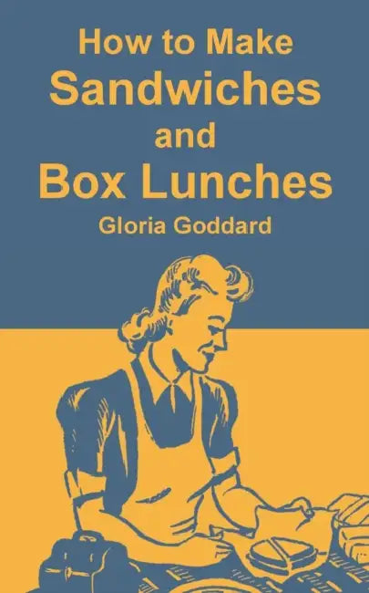 How to Make Sandwiches and Box Lunches by Gloria Goddard
