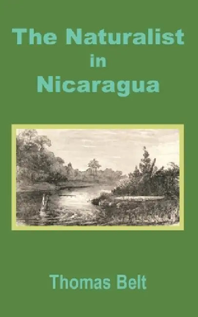 The Naturalist in Nicaragua by Thomas Belt