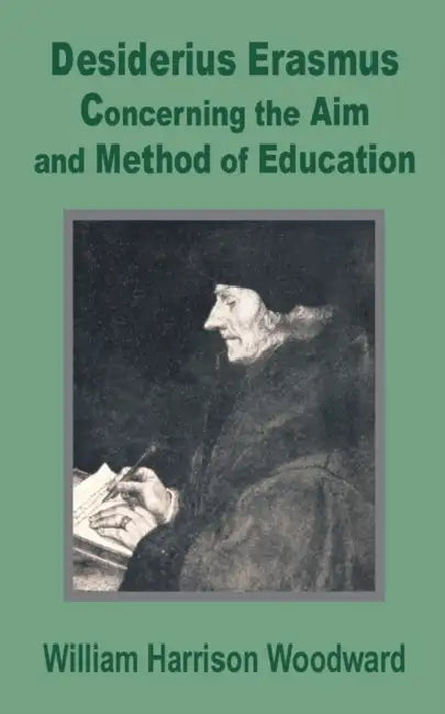 Desiderius Erasmus: Concerning the Aim and Method of Education by William Harrison-Woodward