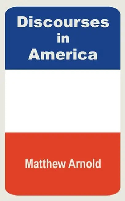 Discourses in America by Matthew Arnold