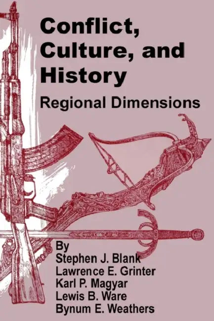 Conflict, Culture, and History: Regional Dimensions by Stephen J. Blank, Et Al, Karl P. Magyar
