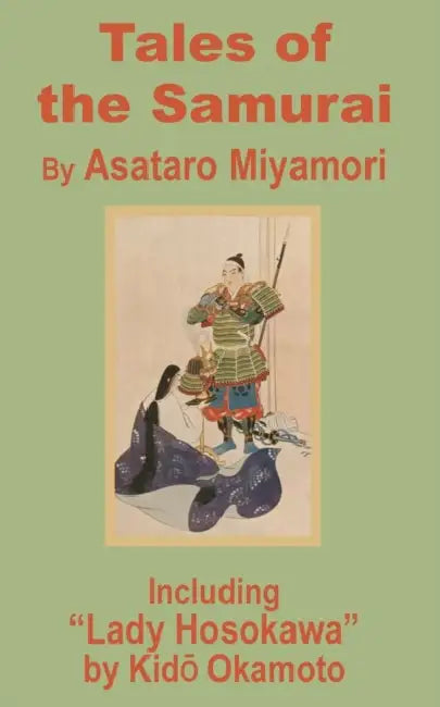 Tales of the Samurai and Lady Hosokawa by Asataro Miyamori, Kido Okamoto
