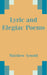 Lyric and Elegiac Poems by Matthew Arnold