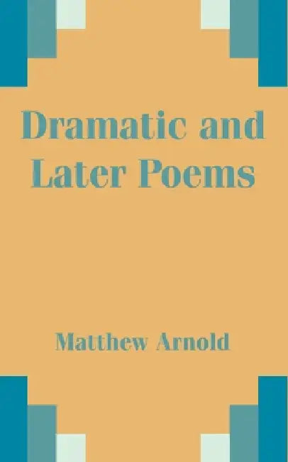 Dramatic and Later Poems by Matthew Arnold