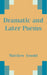 Dramatic and Later Poems by Matthew Arnold