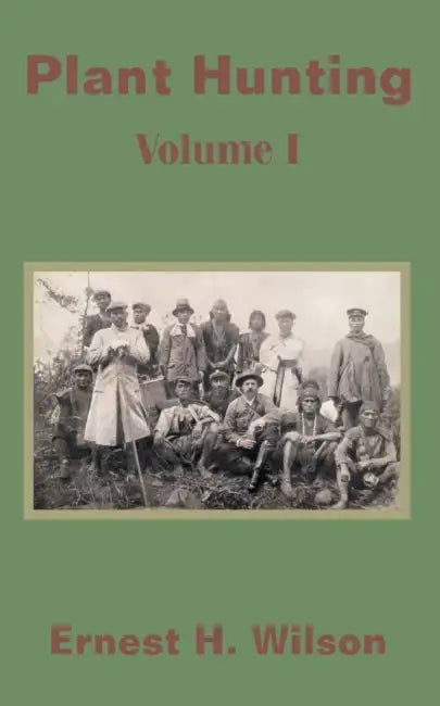 Plant Hunting (Volume I) by Ernest Henry Wilson