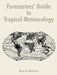 Forecasters' Guide to Tropical Meteorology by Gary D. Atkinson