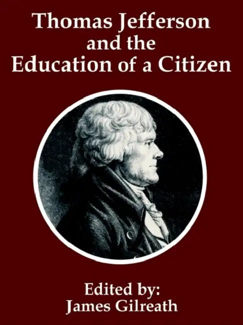 Thomas Jefferson and the Education of a Citizen by James Gilreath