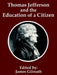 Thomas Jefferson and the Education of a Citizen by James Gilreath