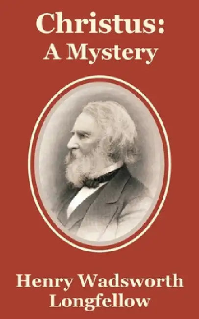 Christus: A Mystery by Henry Wadsworth Longfellow