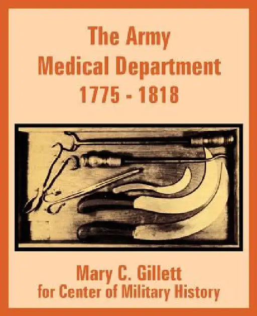 The Army Medical Department 1775 - 1818 by Mary C. Gillett, Center for Military History
