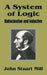 A System of Logic: Ratiocinative and Inductive by John Stuart Mill