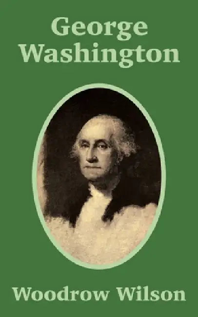 George Washington by Woodrow Wilson