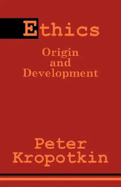 Ethics: Origin and Development by Petr Alekseevich Kropotkin