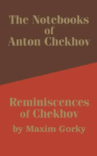 The Notebooks of Anton Chekhov: Reminiscences of Chekhov by Anton Pavlovich Chekhov, Maxim Gorky