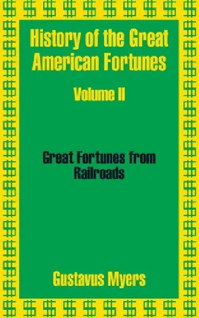 History of the Great American Fortunes (Volume Two) by Gustavus Myers