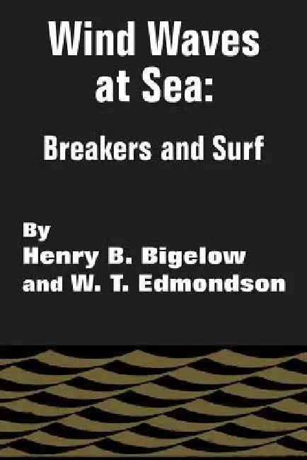 Wind Waves at Sea: Breakers and Surf by Henry B. Bigelow, W. T. Edmonson