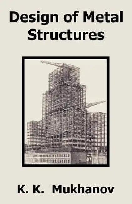 Design of Metal Structures by K. K. Mukhanov