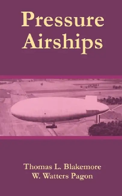 Pressure Airships by Thomas L. Blakemore, W. Watters Pagon