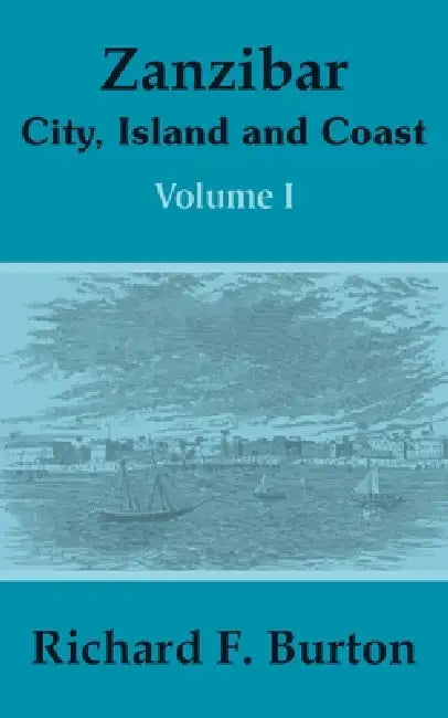 Zanzibar: City, Island and Coast (Volume One) by Richard F. Burton