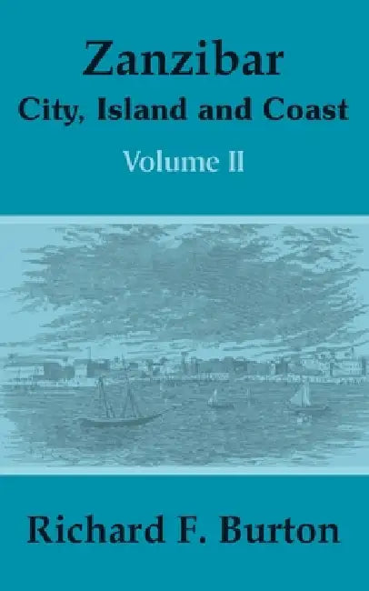 Zanzibar: City, Island and Coast (Volume Two) by Richard F. Burton