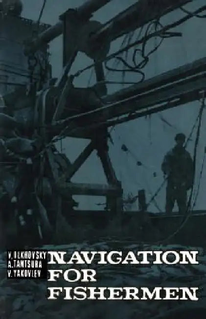 Navigation for Fishermen by Vladimir Olkhovsky, Vladimir Yakovlev, Anatoly Tantsura