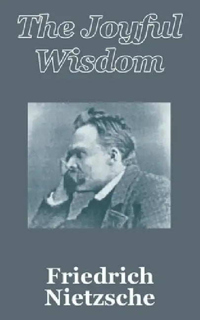 The Joyful Wisdom by Friedrich Wilhelm Nietzsche