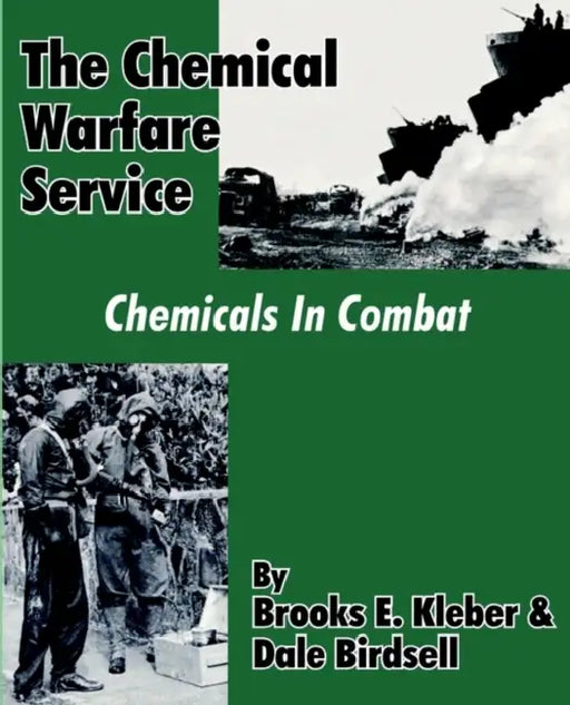 The Chemical Warfare Service: Chemicals in Combat by Brooks E. Kleber, Dale Birdsell