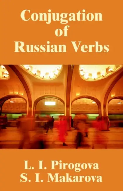 Conjugation of Russian Verbs by L. I. Pirogova, S. I. Makarova