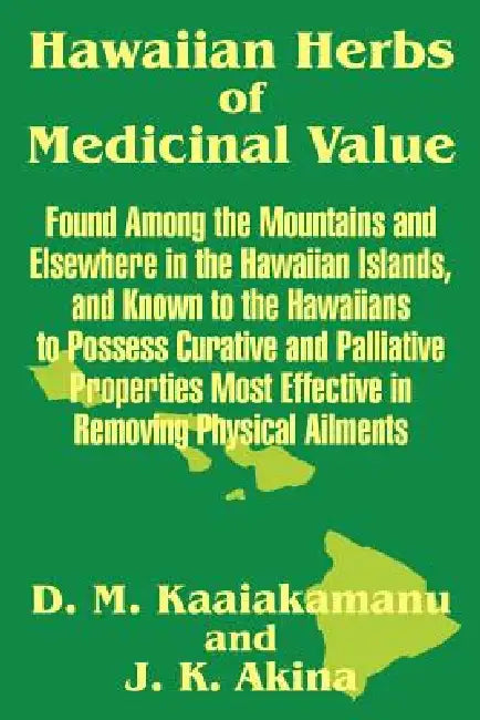 Hawaiian Herbs of Medicinal Value by D. M. Kaaiakamanu, J. K. Akina