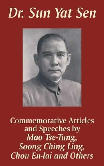 Dr. Sun Yat Sen: Commemorative Articles and Speeches by Mao Tse-Tung, Chou En-Lai, Soong Ching Ling