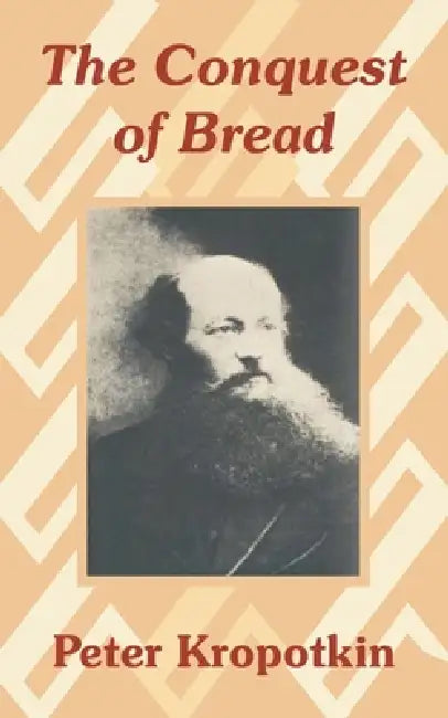 The Conquest of Bread by Petr Alekseevich Kropotkin