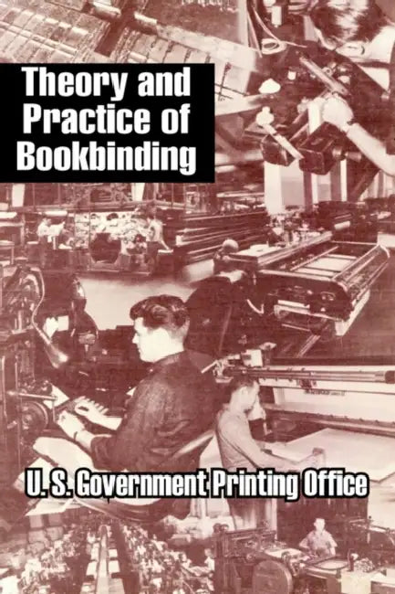 Theory and Practice of Bookbinding by U S Government Printing Office