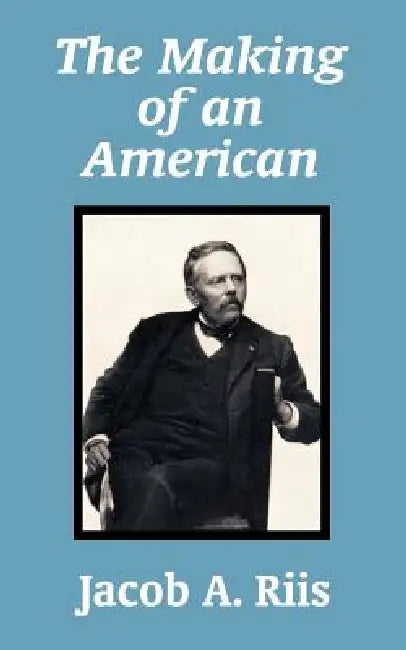 The Making of an American by Jacob A. Riis