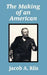 The Making of an American by Jacob A. Riis